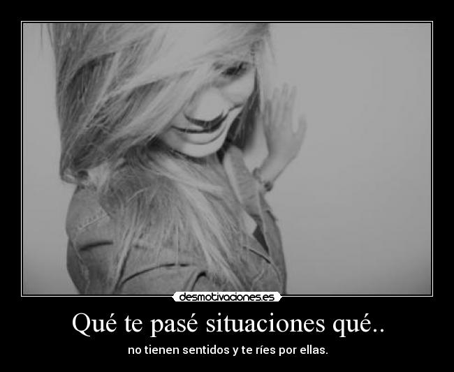 Qué te pasé situaciones qué.. - 