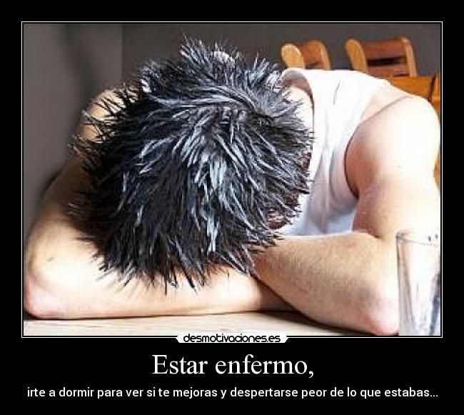 Estar enfermo, -