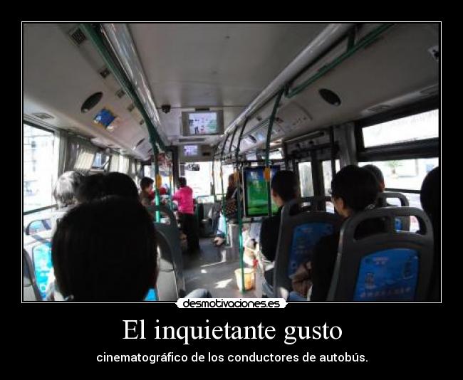 El inquietante gusto - cinematográfico de los conductores de autobús.