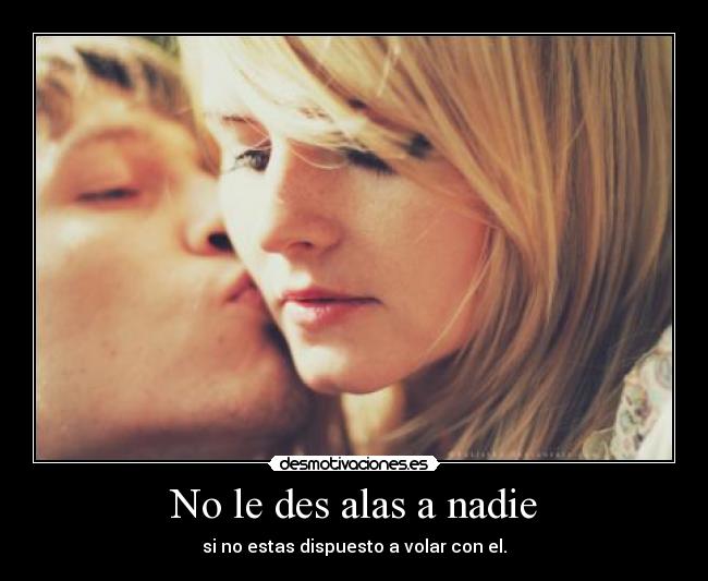 No le des alas a nadie - 