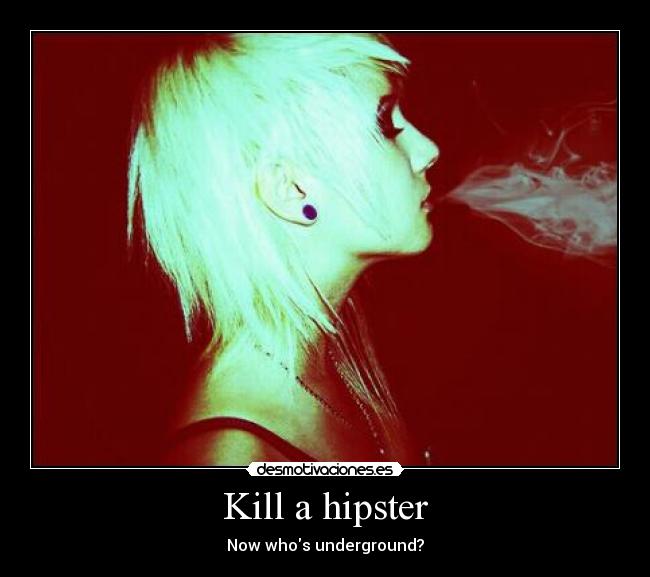 Kill a hipster -