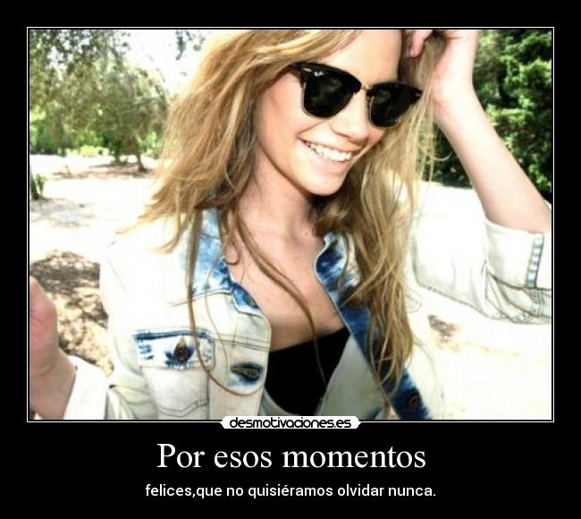 Por esos momentos -