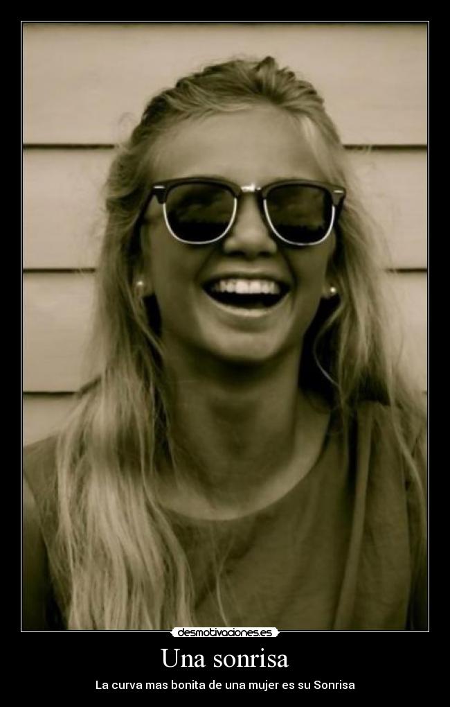 Una sonrisa - La curva mas bonita de una mujer es su Sonrisa