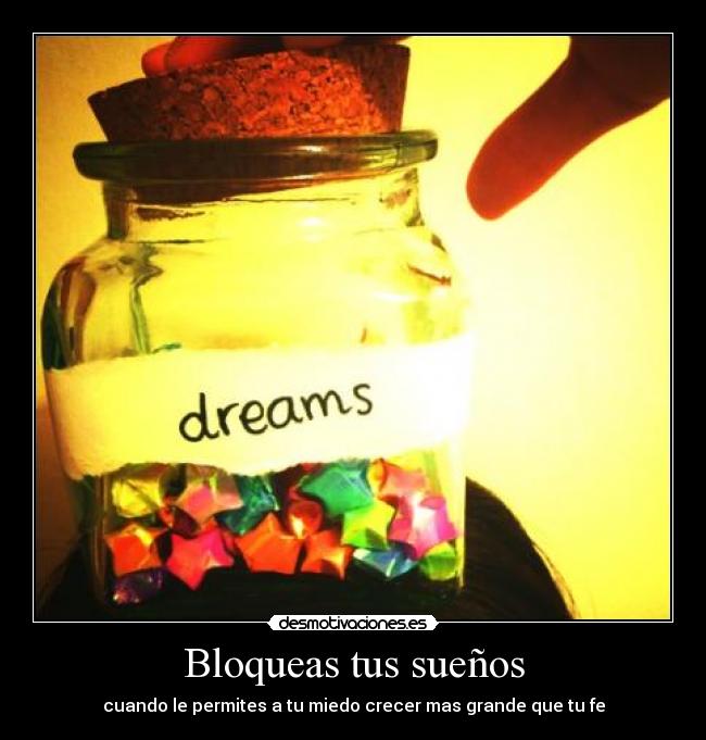 Bloqueas tus sueños - cuando le permites a tu miedo crecer mas grande que tu fe