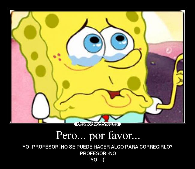 Pero... por favor... -
