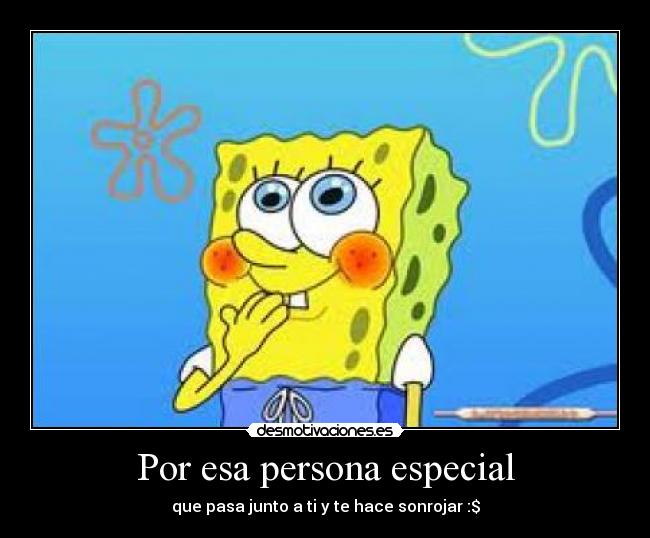 Por esa persona especial - que pasa junto a ti y te hace sonrojar :$
