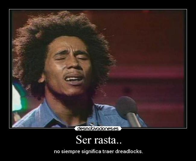 Ser rasta.. - no siempre significa traer dreadlocks.