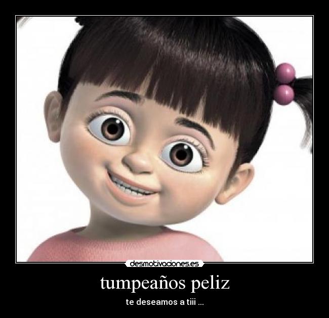tumpeaños peliz - te deseamos a tiii ...