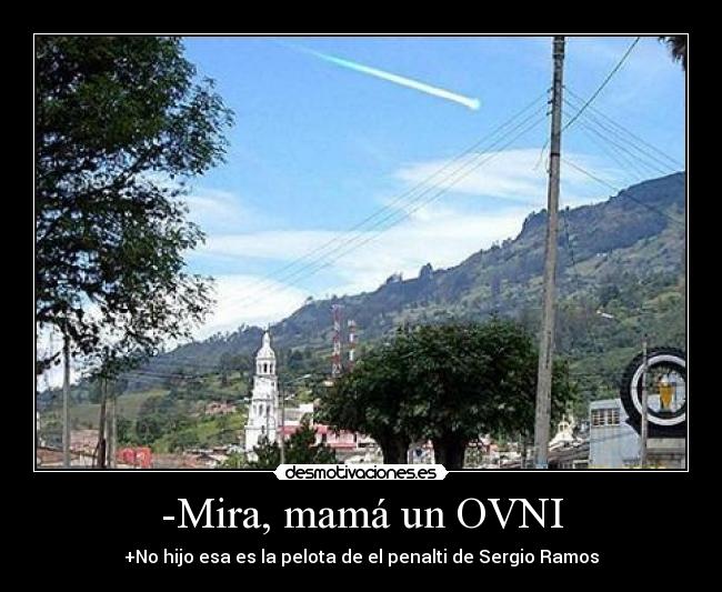 -Mira, mamá un OVNI -