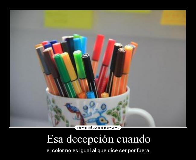 Esa decepción cuando - el color no es igual al que dice ser por fuera.