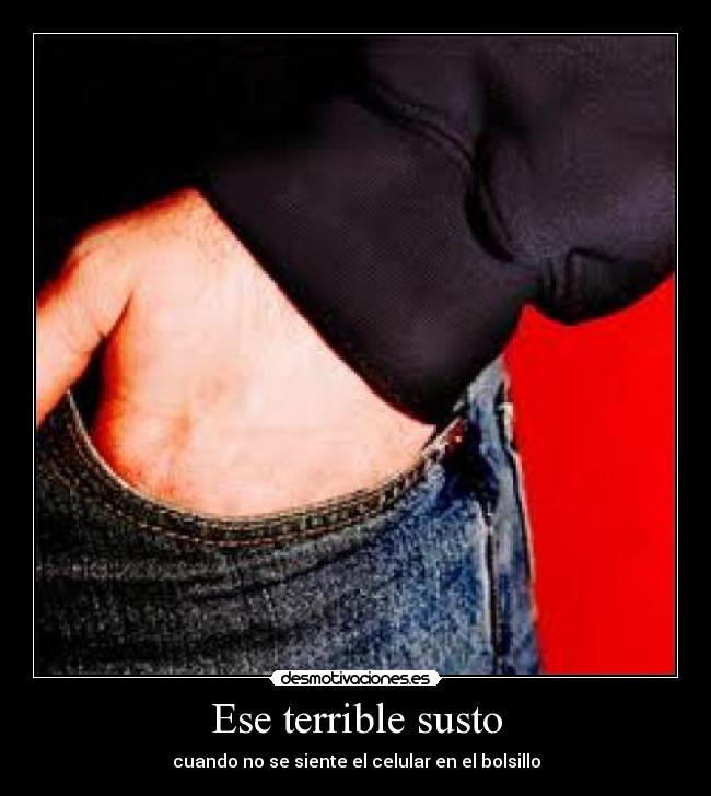 Ese terrible susto - cuando no se siente el celular en el bolsillo