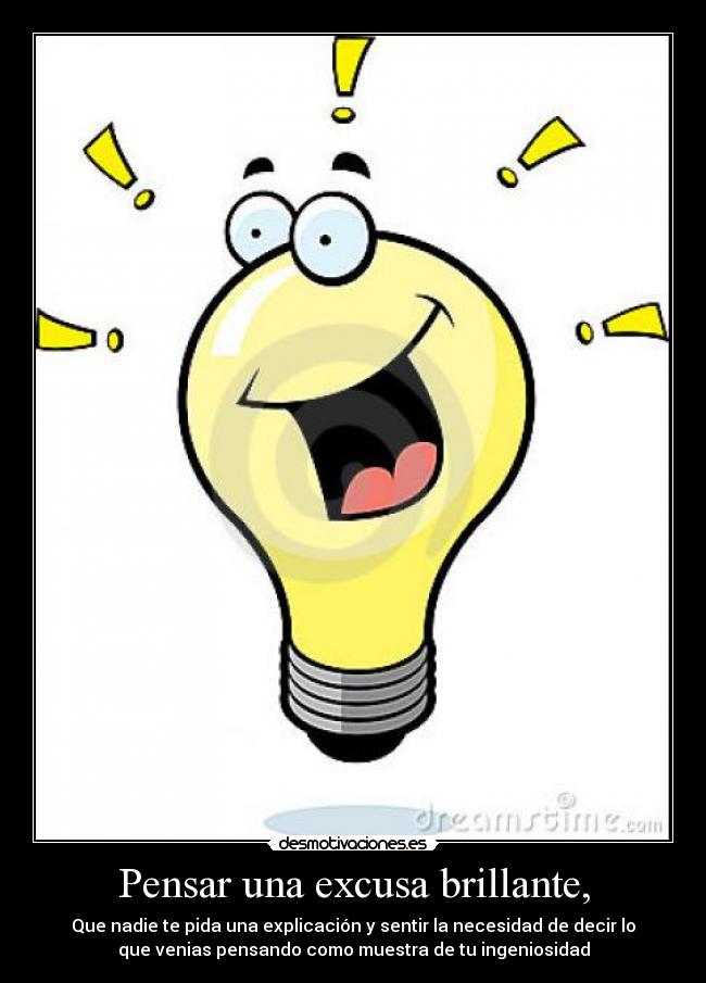 Pensar una excusa brillante, -