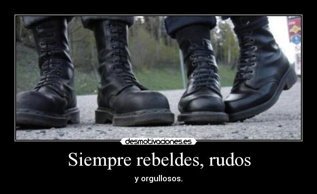 Siempre rebeldes, rudos - y orgullosos.
