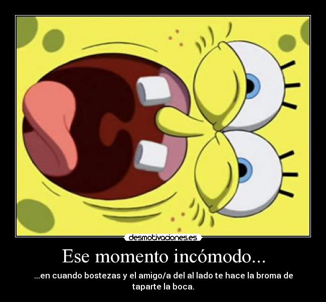 Ese momento incómodo... - ...en cuando bostezas y el amigo/a del al lado te hace la broma de taparte la boca.
