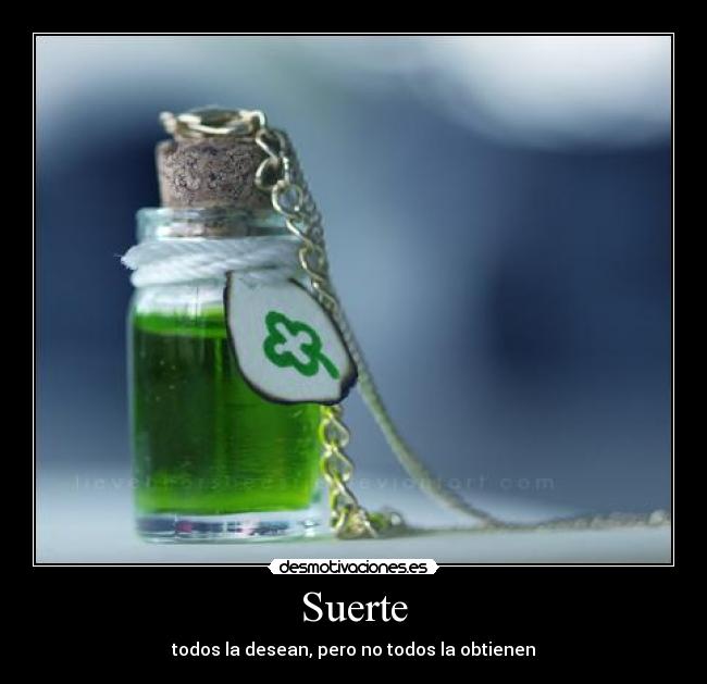 Suerte - todos la desean, pero no todos la obtienen