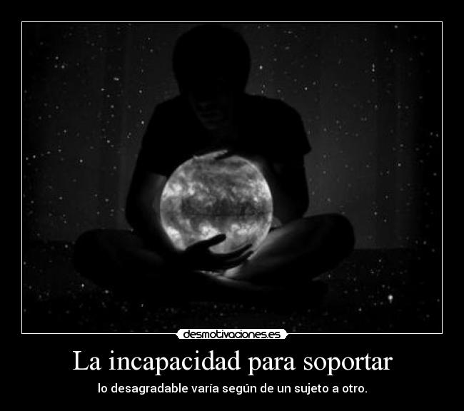 La incapacidad para soportar - 