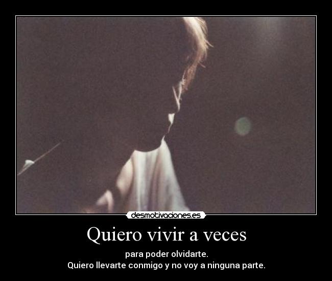 Quiero vivir a veces - 