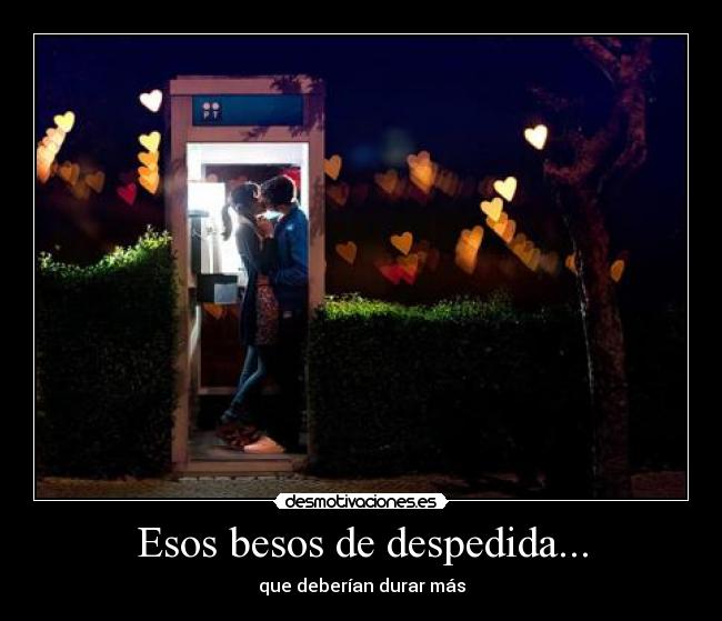 Esos besos de despedida... -