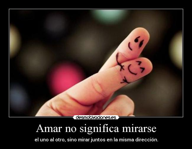 Amar no significa mirarse - 