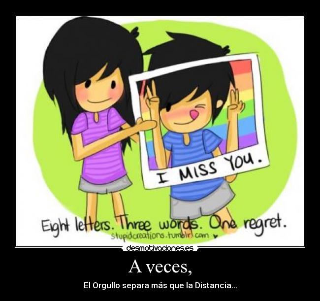 A veces, - El Orgullo separa más que la Distancia...