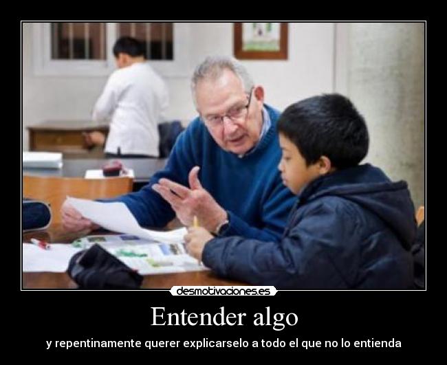 carteles siempre pasa que queremos explicar sentirnos bien cuando entendemos algo los demas desmotivaciones