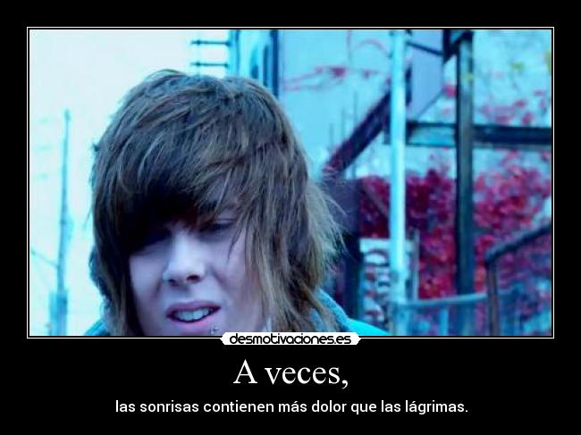 A veces, -