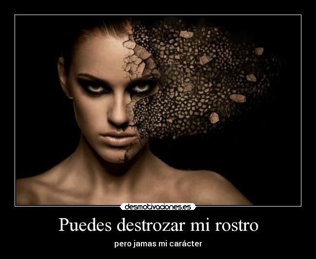 Puedes destrozar mi rostro -