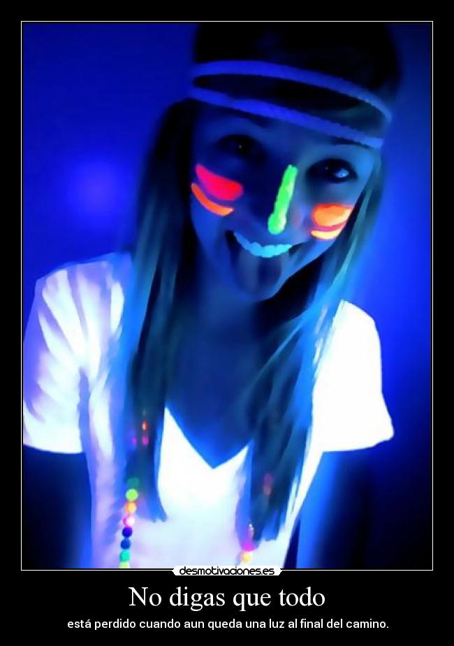 No digas que todo -