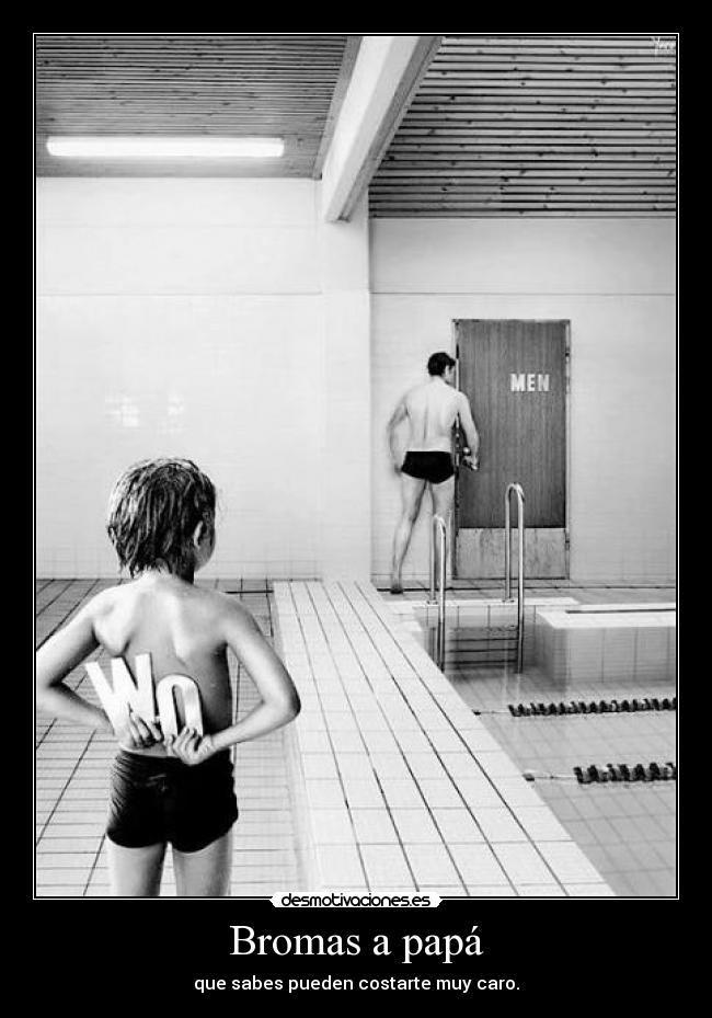 Bromas a papá - que sabes pueden costarte muy caro.