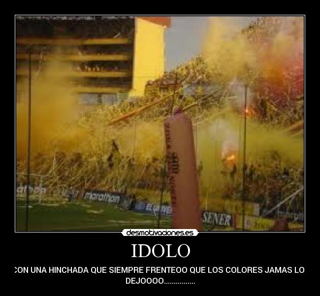 IDOLO - CON UNA HINCHADA QUE SIEMPRE FRENTEOO QUE LOS COLORES JAMAS LOS
DEJOOOO................