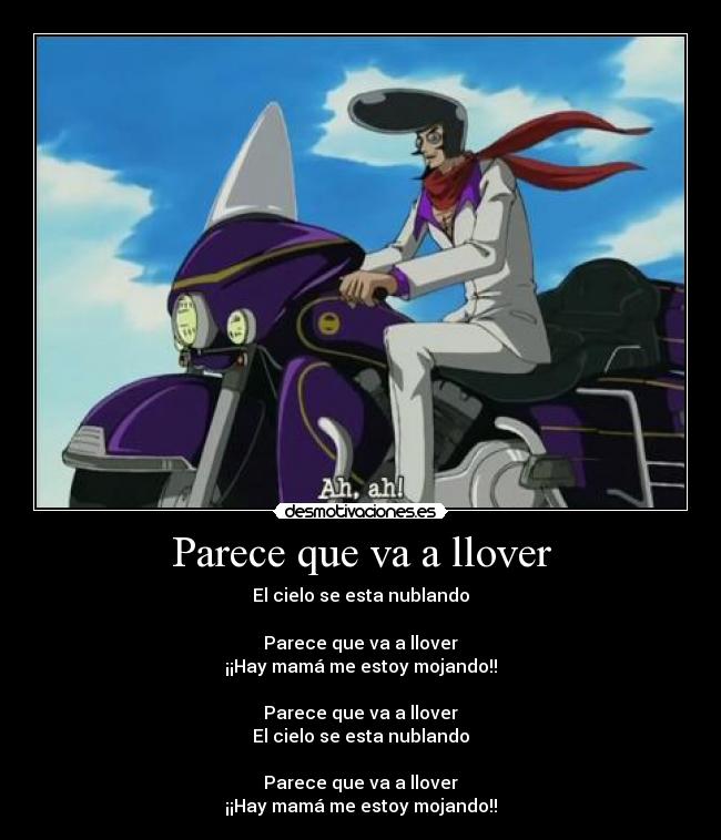 Parece que va a llover - El cielo se esta nublando
Parece que va a llover
¡¡Hay mamá me estoy mojando!!
Parece que va a llover
El cielo se esta nublando
Parece que va a llover
¡¡Hay mamá me estoy mojando!!