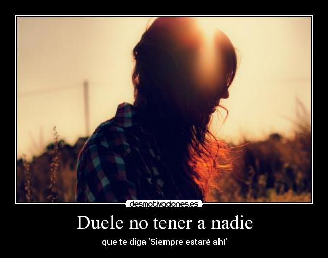 Duele no tener a nadie - 