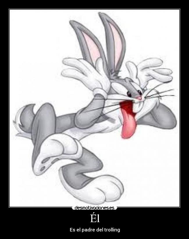 Él - Es el padre del trolling
