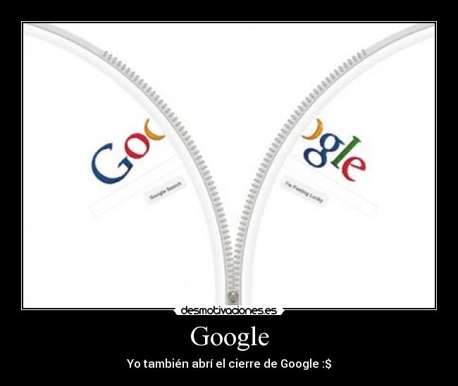 Google - Yo también abrí el cierre de Google :$