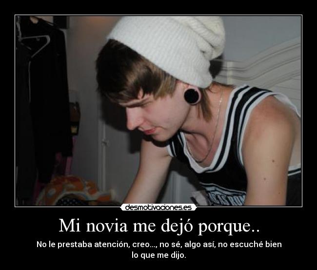 Mi novia me dejó porque.. -