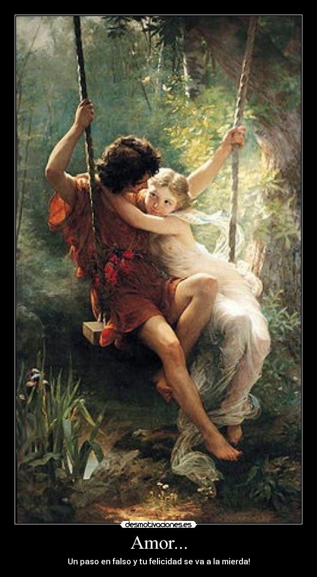 Amor... - Un paso en falso y tu felicidad se va a la mierda!