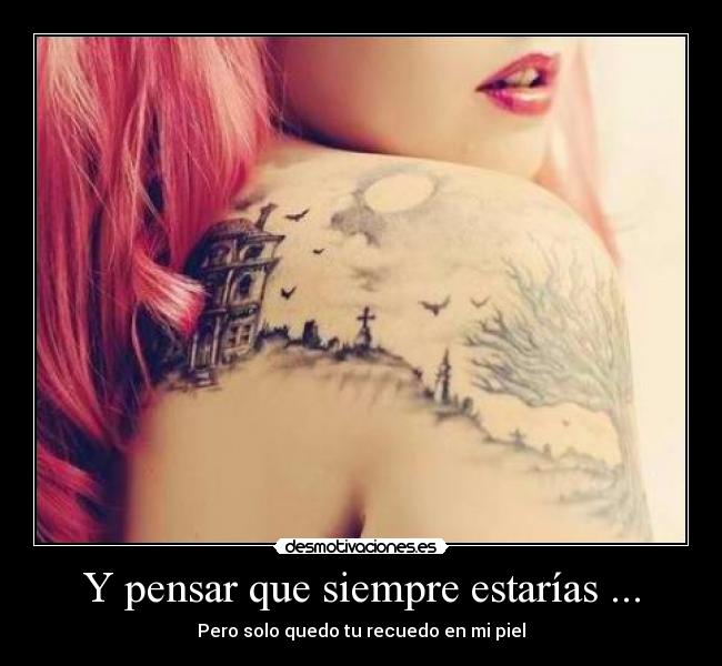 Y pensar que siempre estarías ... - 