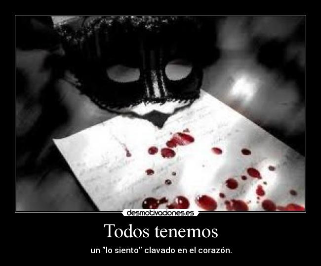 Todos tenemos - un lo siento clavado en el corazón.
