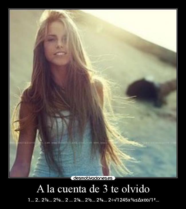 A la cuenta de 3 te olvido - 1... 2.. 2⅞... 2⅝... 2⅔... 2¼... 2½... 2¾... 2÷√1245x⅜≤∆x∞/1²...