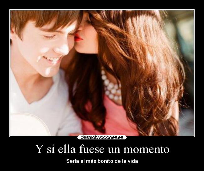 Y si ella fuese un momento - 