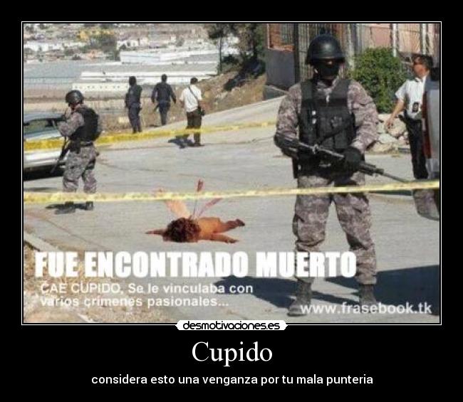 Cupido - considera esto una venganza por tu mala punteria