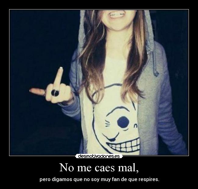 No me caes mal, - 
