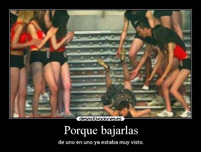 Porque bajarlas - de uno en uno ya estaba muy visto.