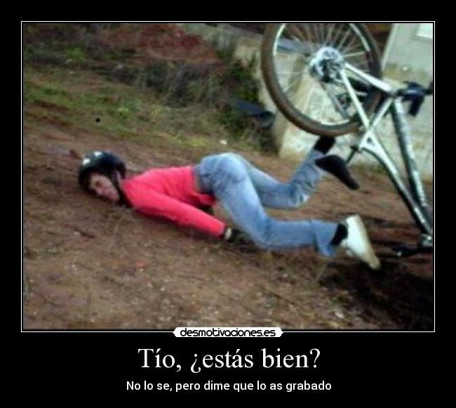 Tío, ¿estás bien? - No lo se, pero dime que lo as grabado