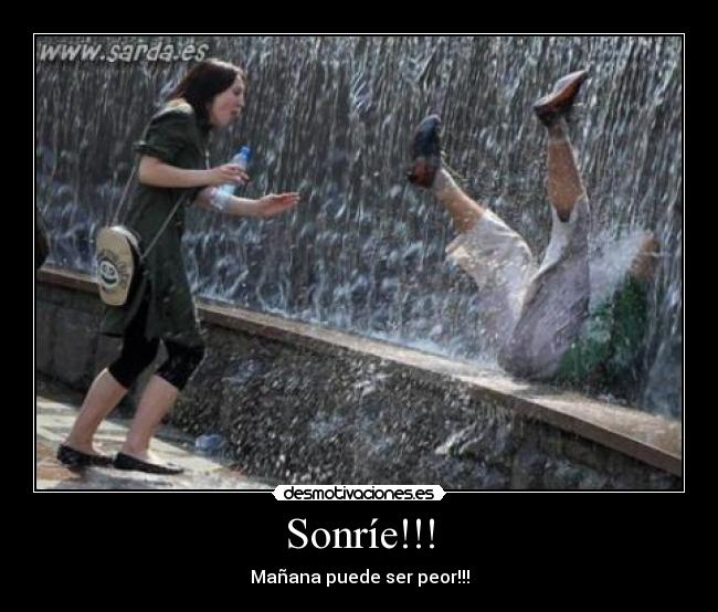 Sonríe!!! - Mañana puede ser peor!!!