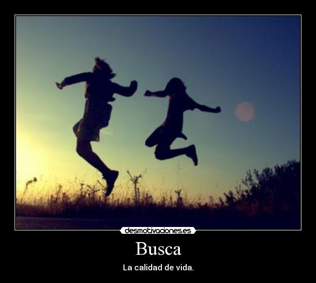 Busca - La calidad de vida.
