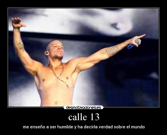 calle 13 - me enseño a ser humilde y ha decirla verdad sobre el mundo