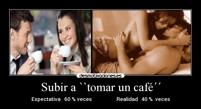 Subir a ``tomar un café´´ - Expectativa 60 % veces Realidad 40 % veces
