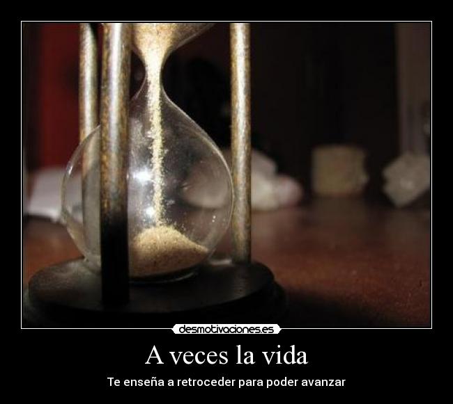 A veces la vida - Te enseña a retroceder para poder avanzar