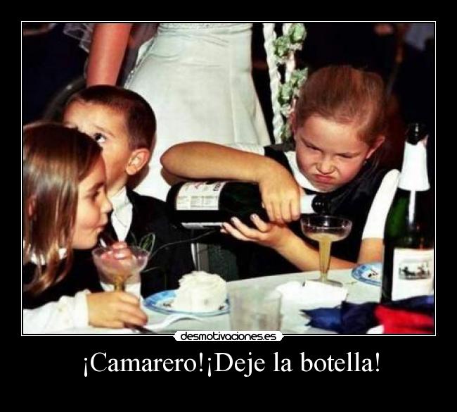 ¡Camarero!¡Deje la botella! -